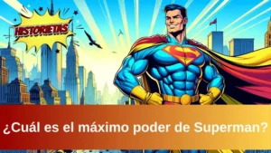 cuál es el máximo poder de Superman